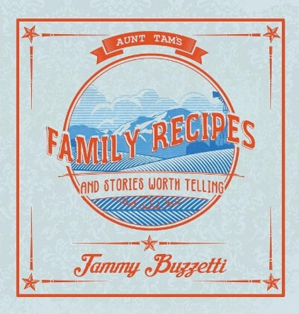 Aunt Tam's Recipes and Stories Worth Telling by Tammy Buzzetti 9781734867220