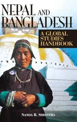 Nepal and Bangladesh: A Global Studies Handbook by Nanda R. Shrestha 9781576072851