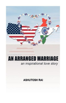 An Arranged Marriage by Ashutosh Rai 9781425182410