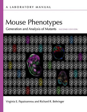Mouse Phenotypes: Generation and Analysis of Mutants, Second Edition: A Laboratory Manual by Virginia E Papaioannou 9781621824183