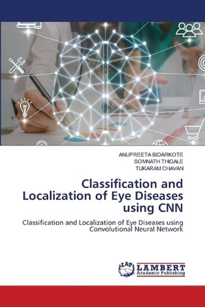 Classification and Localization of Eye Diseases using CNN by Anupreeta Bidarkote 9786207998562