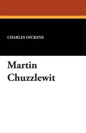 Martin Chuzzlewit by Charles Dickens 9781434416131