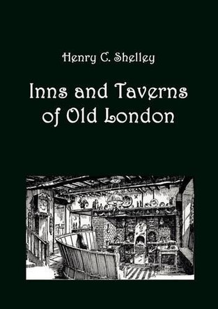 Inns and Taverns of Old London by Henry C Shelley 9783867415088