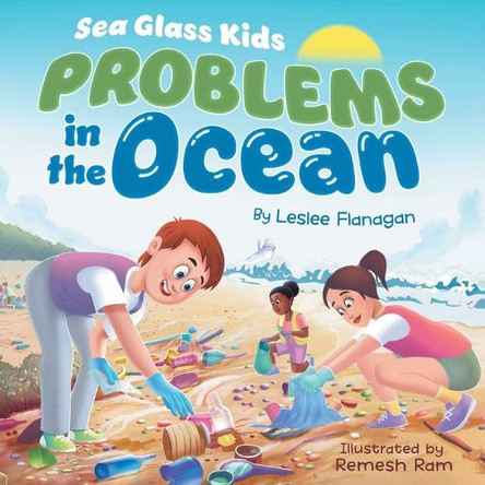 Sea Glass Kids - Problems in the Ocean: A Children's Book about Taking Action Against Marine Trash for Kids Ages 6-10 by Leslee Flanagan 9781960948182