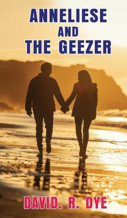 Anneliese and the Geezer by David R Dye 9781835383360
