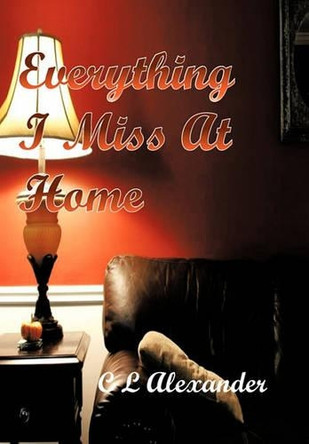 Everything I Miss At Home by C L Alexander 9781426972645