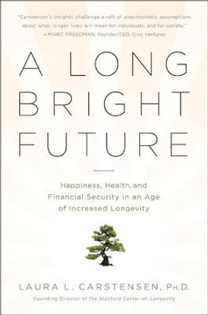 A Long Bright Future by Laura L. Carstensen