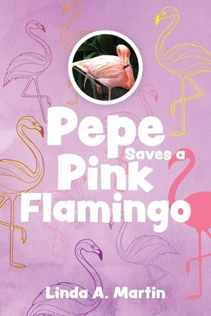Pepe Saves a Pink Flamingo by Linda A Martin 9781525559174