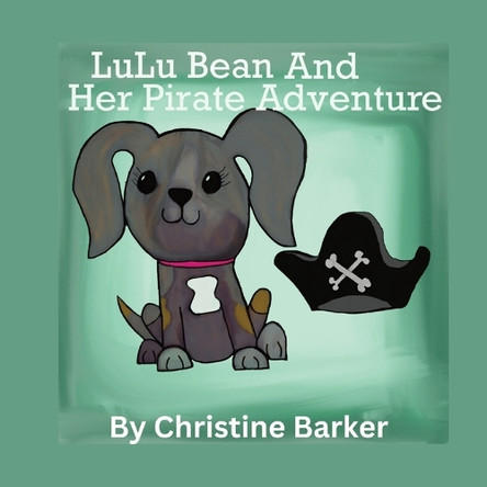 LuLu Bean and Her Pirate Adventure by Christine Barker 9798869175649