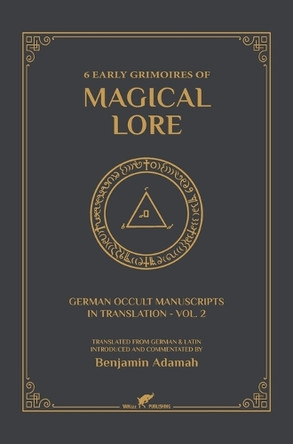 6 Early Grimoires of Magical Lore by Benjamin Adamah 9789492355713