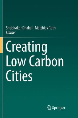 Creating Low Carbon Cities by Shobhakar Dhakal 9783319842264
