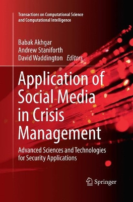 Application of Social Media in Crisis Management: Advanced Sciences and Technologies for Security Applications by Babak Akhgar 9783319849010
