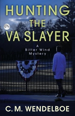 Hunting the VA Slayer by C M Wendelboe 9781645990161
