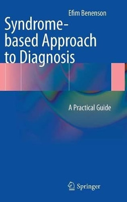 Syndrome-based Approach to Diagnosis: A Practical Guide by Efim Benenson 9781447147329