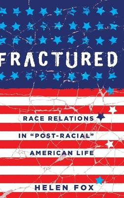Fractured: Race Relations in "Post-Racial" American Life by Helen Fox 9781433123702