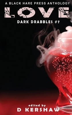 Love: An Dark Microfiction Anthology by D Kershaw 9781925809534