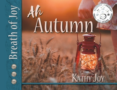 Breath of Joy!: Ah, Autumn by Kathy Joy 9781732445703