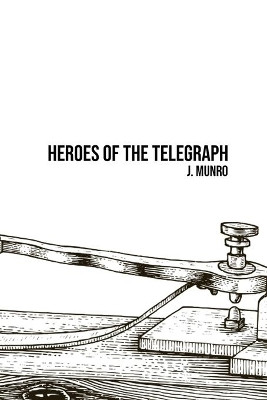 Heroes of the Telegraph by John Munro 9781800602519