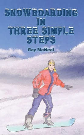 Snowboarding in Three Simple Steps by Ray McNeal 9781640077430
