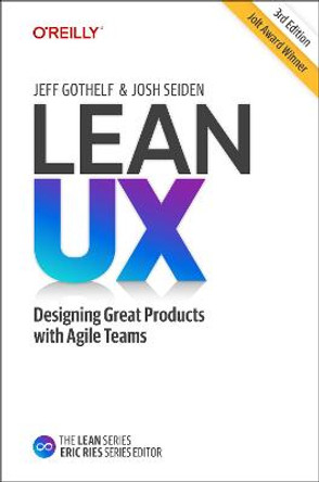 Lean UX: Creating Great Products with Agile Teams by Jeff Gothelf
