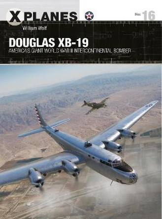 Douglas XB-19: America's giant World War II intercontinental bomber by Dr William Wolf