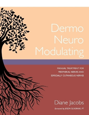 Dermo Neuro Modulating: Manual Treatment for Peripheral Nerves and Especially Cutaneous Nerves by Diane Jacobs 9781987985184