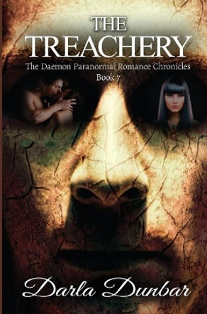 The Treachery: The Daemon Paranormal Romance Chronicles, Book 7 by Darla Dunbar 9781987863208