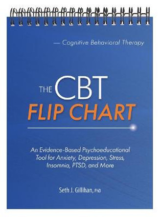 The CBT Flip Chart: Evidence-Based Treatment for Anxiety, Depression, Insomnia, Stress, Ptsd and More by Seth Gillihan