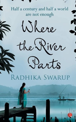 Where the River Parts by Radhika Swarup 9788129141965