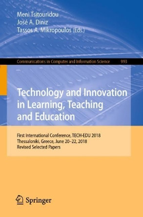 Technology and Innovation in Learning, Teaching and Education: First International Conference, TECH-EDU 2018, Thessaloniki, Greece, June 20-22, 2018, Revised Selected Papers by Meni Tsitouridou 9783030209537