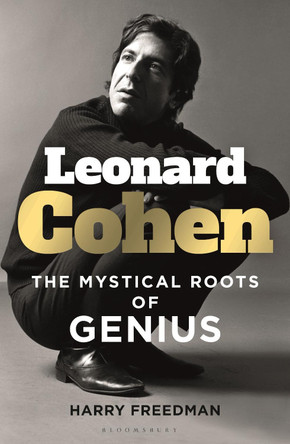 Leonard Cohen: The Mystical Roots of Genius by Harry Freedman