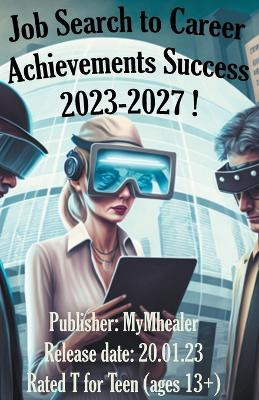 Job Search to Career Achievements Success 2023-2027 ! by Mymhealer 9798201586959