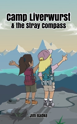 Camp Liverwurst & the Stray Compass by Jim Badke 9781777710156