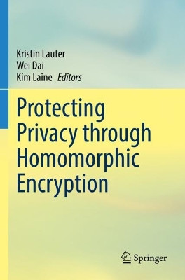 Protecting Privacy through Homomorphic Encryption by Kristin Lauter 9783030772895