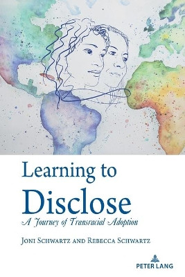 Learning to Disclose: A Journey of Transracial Adoption by Rebecca Schwartz 9781433183928