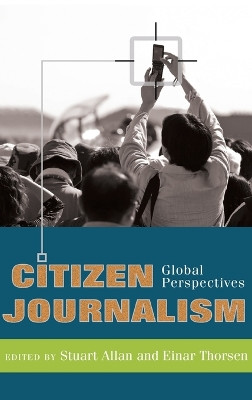 Citizen Journalism: Global Perspectives by Stuart Allan 9781433102967