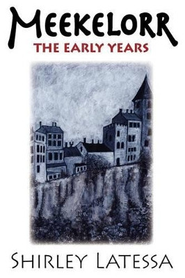 Meekelorr: The Early Years by Shirley Latessa 9781584201250