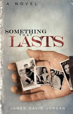 Something That Lasts: a novel by James David Jordan 9781591454281