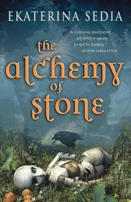 The Alchemy of Stone by Ekaterina Sedia 9781607012153