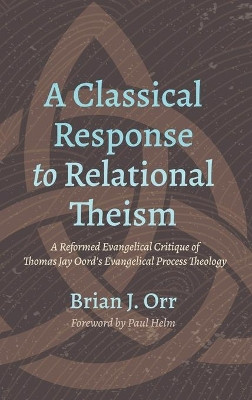 A Classical Response to Relational Theism by Brian J Orr 9781666710632
