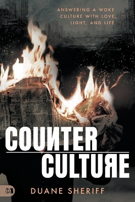 Counterculture: Answering a Woke Culture with Love, Light, and Life by Duane Sheriff 9781680319545
