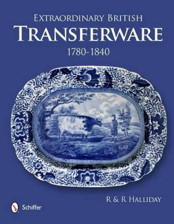 Extraordinary British Transferware: 1780-1840 by Rosemary Halliday