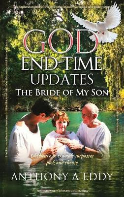 GOD End-time Updates The Bride of My Son by Anthony A Eddy 9781950596300