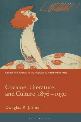 Cocaine, Literature, and Culture, 1876-1930 by Douglas RJ. Small 9781350400092