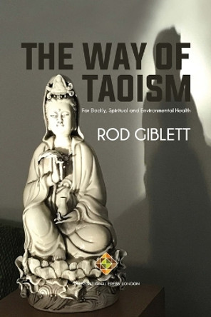 The Way of Taoism: For Bodily, Spiritual and Environmental Health by Rod Giblett 9781801352017