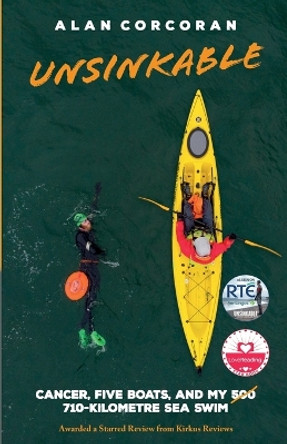 Unsinkable: Cancer, Five Boats, and my 710-Kilometre Sea Swim by Alan Corcoran 9781838365028