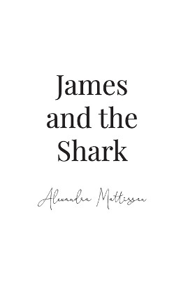 James and the Shark by Alexandra Mattisson 9781998982257