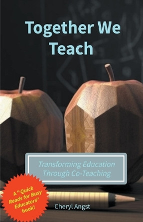 Together We Teach - Transforming Education Through Co-Teaching by Cheryl Angst 9798223378327