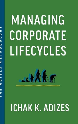 Managing Corporate Lifecycles: Predicting Future Problems Today by Ichak K Adizes 9781952587214