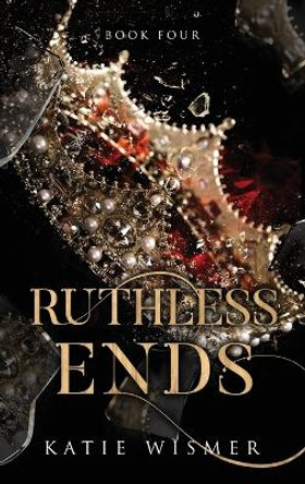 Ruthless Ends by Katie Wismer 9781958458044